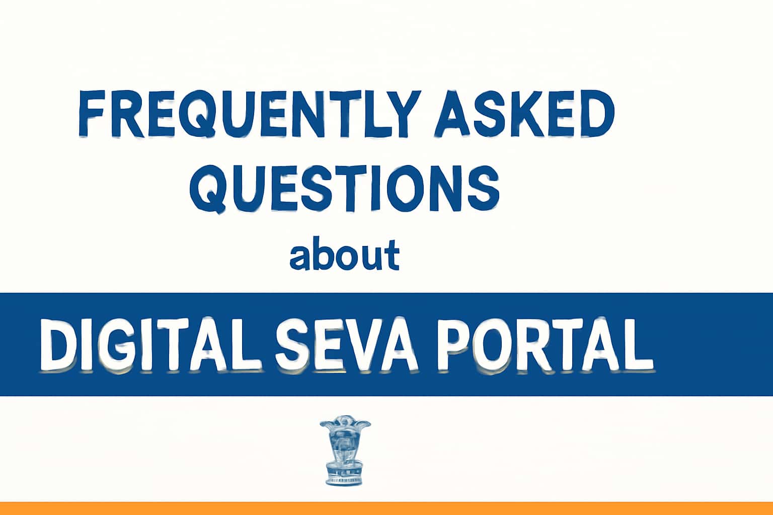 Frequently Asked Questions about Digital Seva Portal